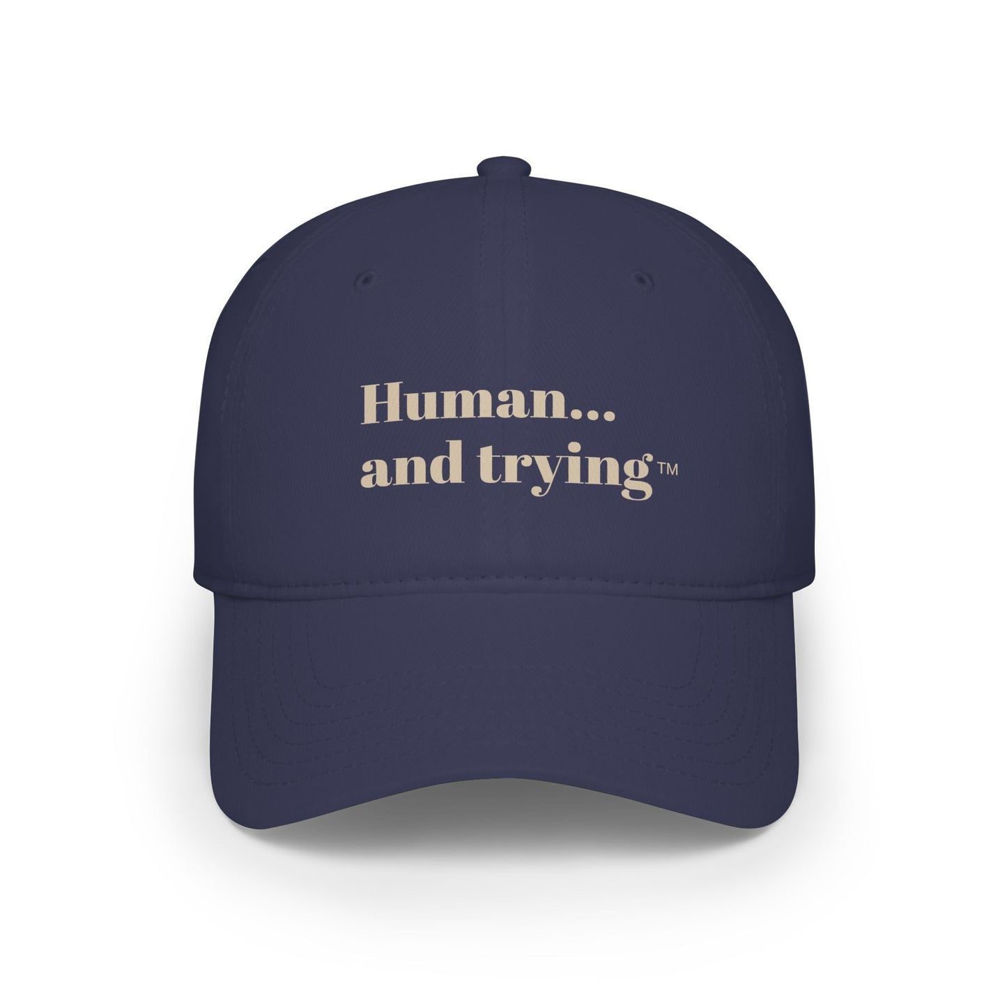 Low Profile Baseball Cap — "Human and trying" Cap